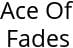 Ace Of Fades Hours of Operation