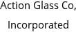 Action Glass Co, Incorporated Hours of Operation