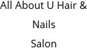 All About U Hair & Nails Salon Hours of Operation