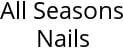 All Seasons Nails Hours of Operation