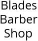 Blades Barber Shop Hours of Operation