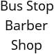 Bus Stop Barber Shop Hours of Operation