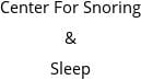 Center For Snoring & Sleep Hours of Operation
