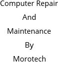 Computer Repair And Maintenance By Morotech Hours of Operation