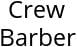 Crew Barber Hours of Operation