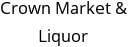 Crown Market & Liquor Hours of Operation