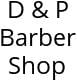 D & P Barber Shop Hours of Operation