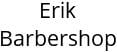 Erik Barbershop Hours of Operation