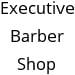 Executive Barber Shop Hours of Operation