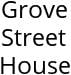 Grove Street House Hours of Operation