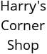 Harry's Corner Shop Hours of Operation
