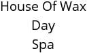 House Of Wax Day Spa Hours of Operation