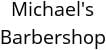 Michael's Barbershop Hours of Operation