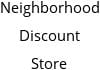 Neighborhood Discount Store Hours of Operation