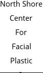 North Shore Center For Facial Plastic & Cosmetic Surgery Hours of Operation