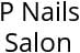 P Nails Salon Hours of Operation