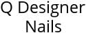 Q Designer Nails Hours of Operation