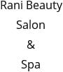Rani Beauty Salon & Spa Hours of Operation