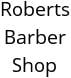 Roberts Barber Shop Hours of Operation