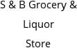 S & B Grocery & Liquor Store Hours of Operation