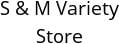 S & M Variety Store Hours of Operation