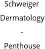 Schweiger Dermatology - Penthouse Hours of Operation