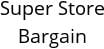 Super Store Bargain Hours of Operation