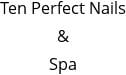 Ten Perfect Nails & Spa Hours of Operation