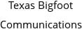 Texas Bigfoot Communications Hours of Operation