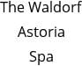 The Waldorf Astoria Spa Hours of Operation