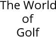 The World of Golf Hours of Operation