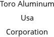 Toro Aluminum Usa Corporation Hours of Operation