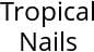 Tropical Nails Hours of Operation