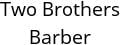 Two Brothers Barber Hours of Operation