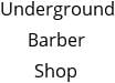 Underground Barber Shop Hours of Operation