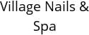 Village Nails & Spa Hours of Operation