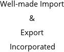 Well-made Import & Export Incorporated Hours of Operation
